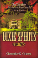 Dixie Spirits: True Tales of the Strange and Supernatural in the South