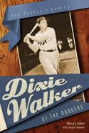Dixie Walker of the Dodgers: The People's Choice