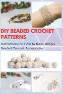 DIY Beaded Crochet Patterns: Instructions on How to Make Simple Beaded Crochet Accessories