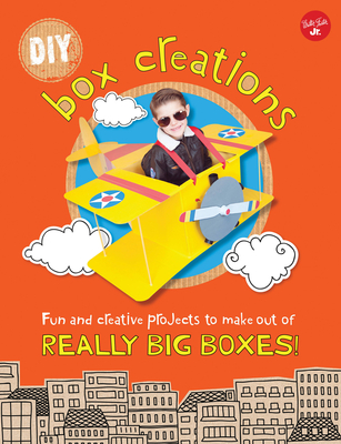 DIY Box Creations: Fun and Creative Projects to Make Out of Really Big Boxes! - Sanchez, Courtney