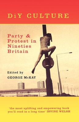 DIY Culture: Party and Protest in Nineties' Britain - McKay, George (Editor)