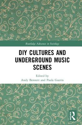 DIY Cultures and Underground Music Scenes - Bennett, Andy, Mr. (Editor), and Guerra, Paula (Editor)