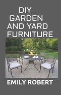 DIY Garden and Yard Furniture: Complete Guide and Step-by-Step Projects