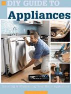 DIY Guide to Appliances: Installing & Maintaining Your Major Appliances