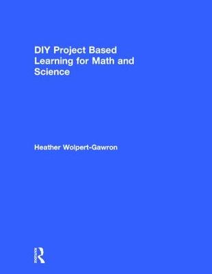 DIY Project Based Learning for Math and Science - Wolpert-Gawron, Heather