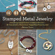 DIY Stamped Metal Jewelry: From Monogrammed Pendants to Embossed Bracelets--30 Easy Jewelry Pieces from Happyhourprojects.Com!