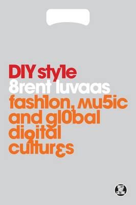 DIY Style: Fashion, Music and Global Digital Cultures - Luvaas, Brent