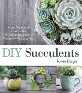 DIY Succulents: From Placecards to Wreaths, 35+ Ideas for Creative Projects with Succulents