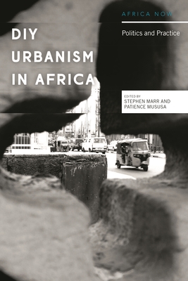 DIY Urbanism in Africa: Politics and Practice - Marr, Stephen, and Mususa, Patience