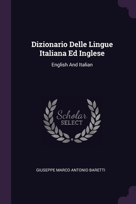 Dizionario Delle Lingue Italiana Ed Inglese: English And Italian - Giuseppe Marco Antonio Baretti (Creator)