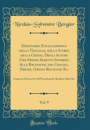 Dizionario Enciclopedico Della Teologia, Della Storia Della Chiesa, Degli Autori Che Hanno Scritto Intorno Alla Religione, Dei Concili, Eresie, Ordini Religiosi Ec, Vol. 9: Composto Gia' Per USO Dell' Enciclopedia Metodica; Mag-Mez (Classic Reprint)