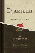 Djamileh: Opera-Comique En Un Acte (Classic Reprint)