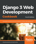 Django 3 Web Development Cookbook: Actionable solutions to common problems in Python web development, 4th Edition