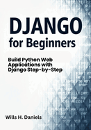 Django for Beginners: Build Python Web Applications with Django Step-by-Step