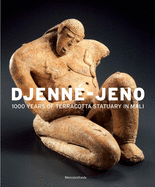 Djenn-Jeno: 1000 Years of Terracotta Statuary in Mali