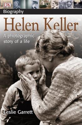 DK Biography: Helen Keller: A Photographic Story of a Life - Garrett, Leslie, and Tremmel Wilcox, Annie