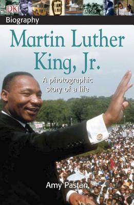 DK Biography: Martin Luther King, Jr.: A Photographic Story of a Life - Pastan, Amy