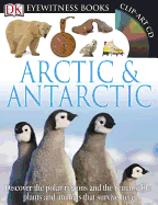 DK Eyewitness Books: Arctic and Antarctic: Discover the Polar Regions and the Remarkable Plants and Animals That Survive He