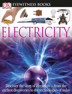 DK Eyewitness Books: Electricity: Discover the Story of Electricity--From the Earliest Discoveries to the Technolog