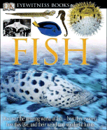 DK Eyewitness Books: Fish: Discover the Amazing World of Fish--How They Evolved, How They Live, and Their We
