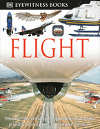 DK Eyewitness Books: Flight: Discover the Remarkable Machines That Made Possible Man's Quest