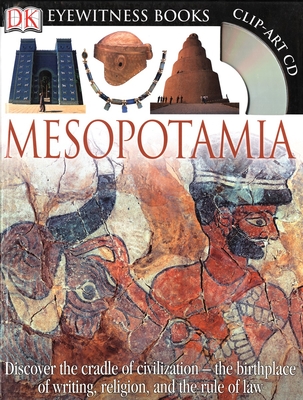 DK Eyewitness Books: Mesopotamia: Discover the Cradle of Civilization--The Birthplace of Writing, Religion, and the - Farndon, John, and Steele, Philip