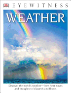DK Eyewitness Books: Weather: Discover the World's Weather? "From Heat Waves and Droughts to Blizzards and Flood