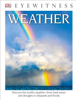 DK Eyewitness Books: Weather: Discover the World's Weather from Heat Waves and Droughts to Blizzards and Flood - Cosgrove, Brian
