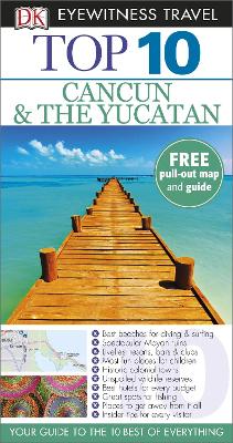 DK Eyewitness Top 10 Travel Guide: Cancun & The Yucatan - Rider, Nick, and Onstott, Jane (Contributions by), and O'Neill, Zora (Contributions by)