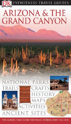 DK Eyewitness Travel Guide: Arizona and Grand Canyon - DK Publishing, and Franklin, Paul (Contributions by)