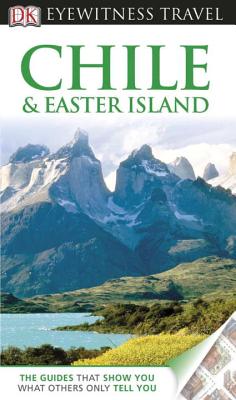 DK Eyewitness Travel Guide: Chile & Easter Island - DK Publishing, and Bernhardson, Wayne, and Dorling Kindersley