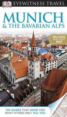 DK Eyewitness Travel Guide: Munich and the Bavarian Alps - Galicka, Izabella, and DK Publishing, and O'Leary, Ian (Photographer)