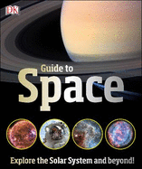 DK Guide to Space: Explore the Solar System and beyond!