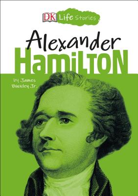 DK Life Stories: Alexander Hamilton - Buckley, Jim