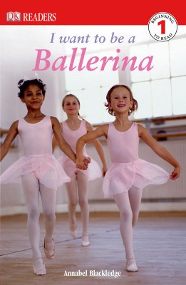 DK Readers L1: I Want to Be a Ballerina - Blackledge, Annabel