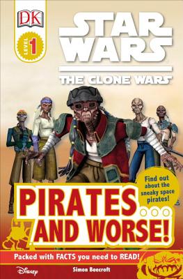 DK Readers L1: Star Wars: The Clone Wars: Pirates . . . and Worse!: Find Out about the Sneaky Space Pirates! - Beecroft, Simon