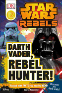 DK Readers L2: Star Wars Rebels: Darth Vader, Rebel Hunter!: Discover the Dark Side!