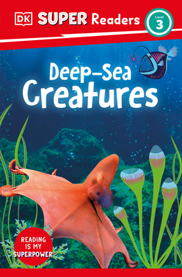 DK Super Readers Level 3 Deep-Sea Creatures - DK