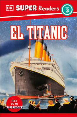 DK Super Readers Level 3 El Titanic (Spanish Edition) - DK