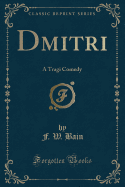 Dmitri: A Tragi Comedy (Classic Reprint)