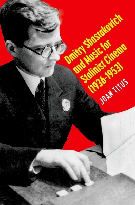 Dmitry Shostakovich and Music for Stalinist Cinema (1936-1953) - Titus, Joan