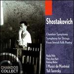 Dmitry Shostakovich: Chamber Symphony; Symphony for Strings; From Jewish Folk Poetry