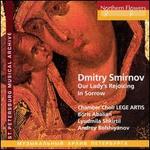 Dmitry Smirnov: Our Lady's Rejoicing in Sorrow - Andrey Bolshiyanov (sax); Liudmila Shkirtil (mezzo-soprano); Lege Artis Chamber Choir (choir, chorus); Boris Abalyan (conductor)