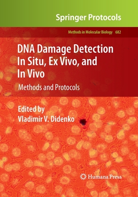 DNA Damage Detection in Situ, Ex Vivo, and In Vivo: Methods and Protocols - Didenko, Vladimir V (Editor)