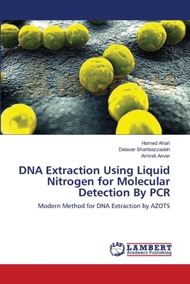DNA Extraction Using Liquid Nitrogen for Molecular Detection By PCR - Ahari, Hamed, and Shahbazzadeh, Delavar, and Anvar, Amirali