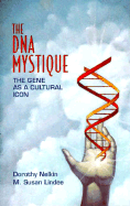 DNA Mystique - Nelkin, Dorothy, Professor, and Lindee, M Susan, Prof.