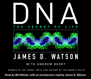 DNA: The Secret of Life - Watson, James, and Meisle, Bill (Read by), and Watson, James D (Introduction by)