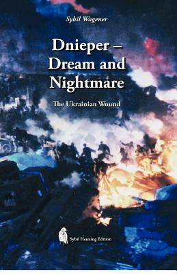 Dnieper - Dream and Nightmare: The Ukrainian Wound - Muehlberger, Jakob, and Wagener, Sybil