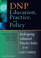 Dnp Education, Practice, and Policy: Redesigning Advanced Practice Roles for the 21st Century