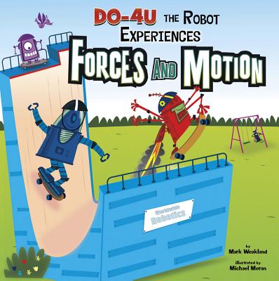 DO-4U the Robot Experiences Forces and Motion - Weakland, Mark, and Ohmann, Paul (Consultant editor), and Flaherty, Terry (Consultant editor)